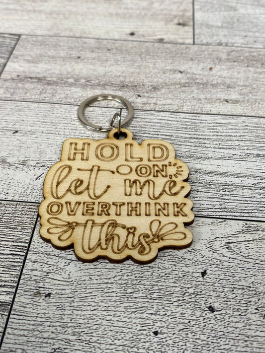 Hold On Let Me Overthink This - Keychain