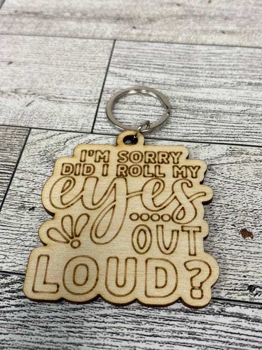 Did I Roll My Eyes Out Loud? - Keychain